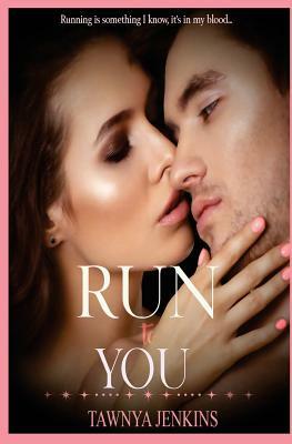 Run to You by Tawnya Jenkins