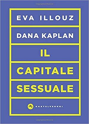 Il capitale sessuale by Eva Illouz, Dana Kaplan