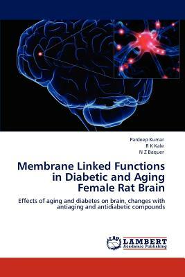 Membrane Linked Functions in Diabetic and Aging Female Rat Brain by R. K. Kale, N. Z. Baquer, Pardeep Kumar