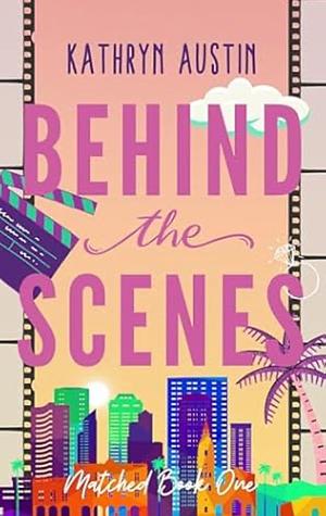 Behind the Scenes by Kathryn Austin