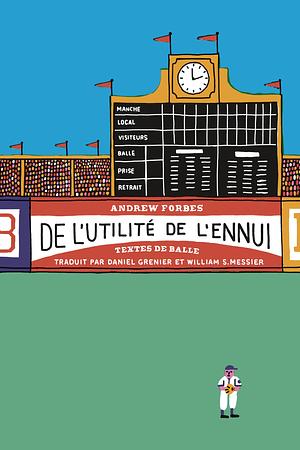 De l'utilité de l'ennui: Textes de balle by Andrew Forbes