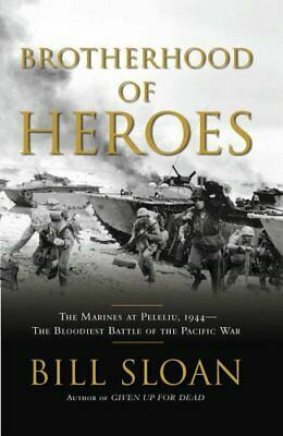 Brotherhood of Heroes: The Marines at Peleliu, 1944 -- The Bloodiest Battle of the Pacific War by Bill Sloan