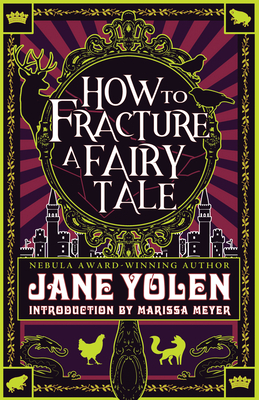 How to Fracture a Fairy Tale by Jane Yolen, Jane Yolen