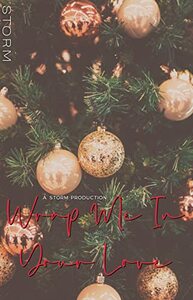 Wrap Me In Your Love: A Holiday Novella by Storm