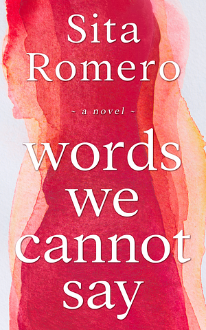 Words We Cannot Say by Sita Romero