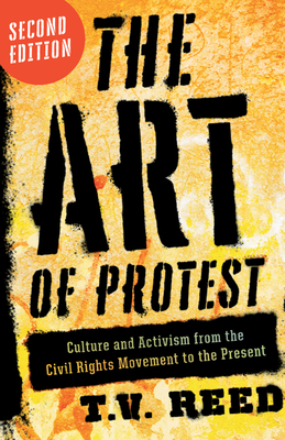 The Art of Protest: Culture and Activism from the Civil Rights Movement to the Present by T. S. Reed