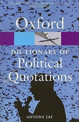 Oxford Dictionary of Political Quotations by Antony Jay