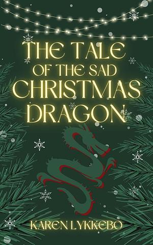 The Tale of the Sad Christmas Dragon by Karen Lykkebo