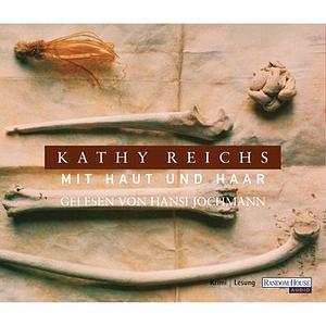 Mit Haut und Haar by Kathy Reichs