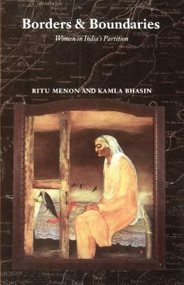 Borders and Boundaries: How Women Experienced the Partition of India by Ritu Menon