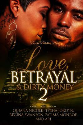 Love, Betrayal & Dirty Money 2: A Hood Romance by Ari, Quiana Nicole, Regina Swanson