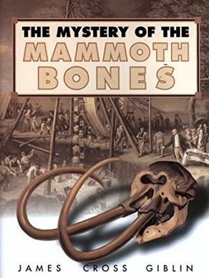 The Mystery of the Mammoth Bones and How It Was Solved by James Cross Giblin