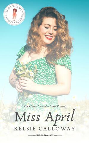 Miss April by Kelsie Calloway, Kelsie Calloway