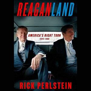Reaganland: America's Right Turn by Jimmy Carter, Gerald Ford, Rick Perlstein, Rick Perlstein