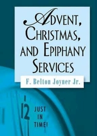 Just in Time! Advent, Christmas, and Epiphany Services by F. Belton Joiner