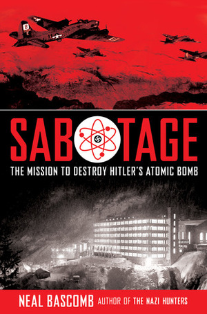 Sabotage (Scholastic): The Mission to Destroy Hitler's Atomic Bomb by Neal Bascomb