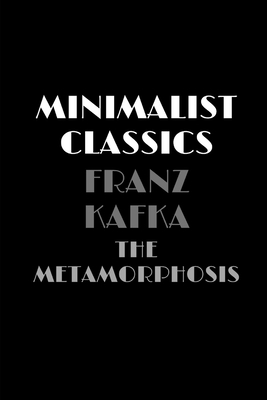 The Metamorphosis by Franz Kafka (Minimalist Classics) by Franz Kafka