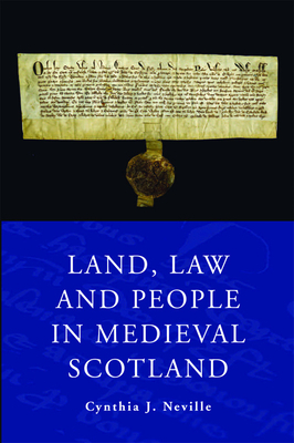 Land Law and People in Medieval Scotland by Cynthia J. Neville