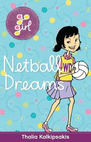 Go Girl: Netball Dreams by Thalia Kalkipsakis
