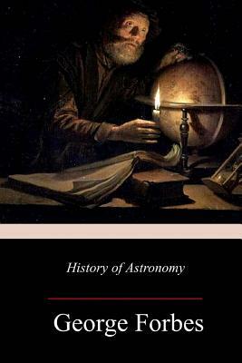 History of Astronomy by George Forbes