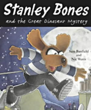 Stanley Bones and the Great Dinosaur Mystery by Sam Banfield, Nic Watts