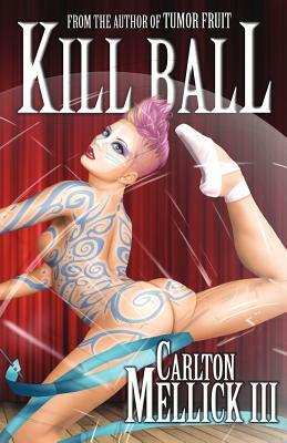 Kill Ball by Carlton Mellick III