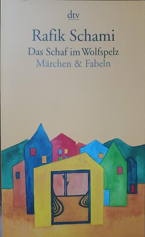 Das Schaf im Wolfspelz: Märchen &amp; Fabeln by Rafik Schami