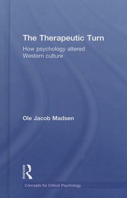 The Therapeutic Turn: How Psychology Altered Western Culture by Ole Jacob Madsen