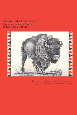 Brothers of the Buffalo Speak Up Contemporary American Indian Prison Writings by Brothers Of the Buffalo, Ulrike Wiethaus