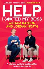 Help I S*xted My Boss: A Hilarious Guide to Avoiding Life's Awkward Moments by William Hanson, Jordan North