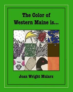 The Color of Western Maine is... by Joan Wright Mularz