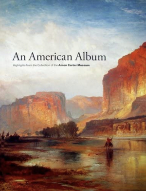 An American Album: Highlights from the Collection of the Amon Carter Museum by Rebecca Lawton, Amon Carter Museum of Western Art
