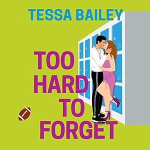 Too Hard to Forget by Tessa Bailey