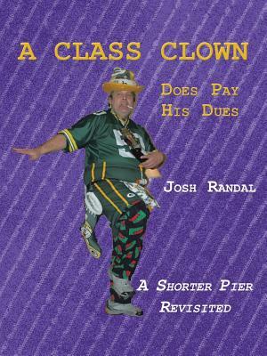 A Class Clown: Does Pay His Dues by Josh Randal