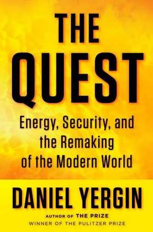 The Quest: Energy, Security and the Remaking of the Modern World by Daniel Yergin