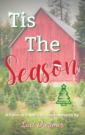 Tis the Season: A Farm to Table Christmas Novella by Luci Dreamer
