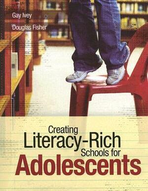 Creating Literacy-Rich Schools for Adolescents by Gay Ivey, Douglas Fisher