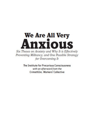 We Are All Very Anxious by Institute for Precarious Consciousness