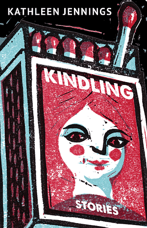 Kindling: Stories by Kathleen Jennings