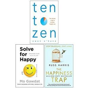 Ten To Zen / Solve For Happy / The Happiness Trap by Mo Gawdat, Russ Harris, Owen O'Kane