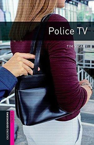 Police T.V. Starter Level Oxford Bookworms Library by Tim Vicary, Tim Vicary