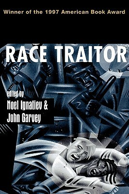 Race Traitor by John Garvey, Noel Ignatiev