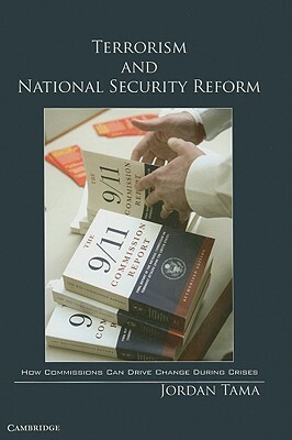 Terrorism and National Security Reform: How Commissions Can Drive Change During Crises by Jordan Tama