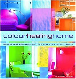 Color Healing Home: Improve Your Well-Being and Your Home Using Color Therapy by Catherine Cumming, Mitchell Beazley