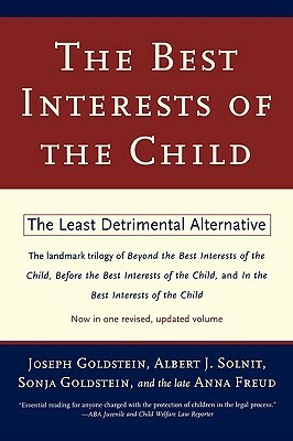 The Best Interests of the Child: The Least Detrimental Alternative by Joseph Goldstein