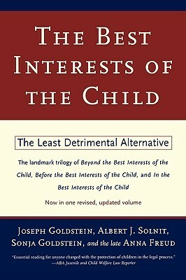 The Best Interests of the Child: The Least Detrimental Alternative by Joseph Goldstein