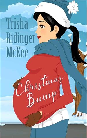 Christmas Bump by Trisha Ridinger McKee