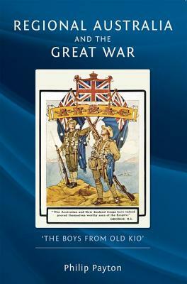 Regional Australia and the Great War: 'the Boys from Old Kio' by Philip Payton