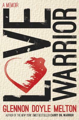 Love Warrior: A Memoir by Glennon Doyle Melton