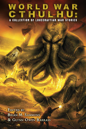 World War Cthulhu: A Collection of Lovecraftian War Stories by Glynn Owen Barrass, Brian M. Sammons